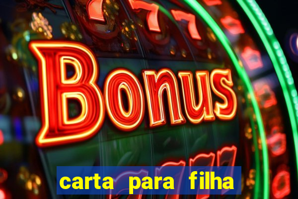 carta para filha que esta no retiro